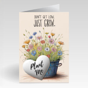 SillySeed Don't Get Low Just Grow Card