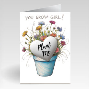 SillySeed You Grow Girl Card