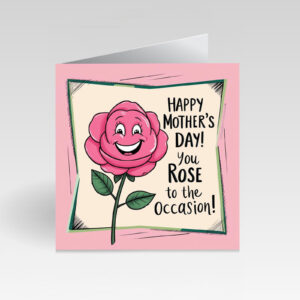 CardBud Happy Mother’s Day! You Rose To The Occasion! Card