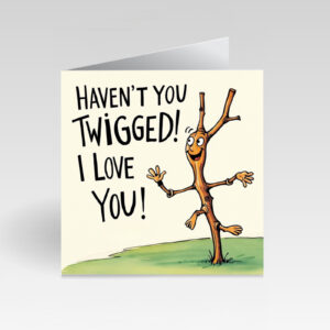 CardBud Haven’t You Twigged! Love You! Card